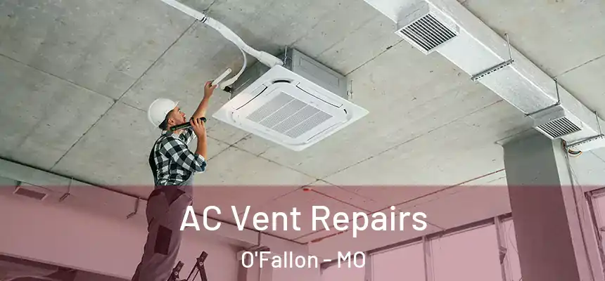  AC Vent Repairs O'Fallon - MO