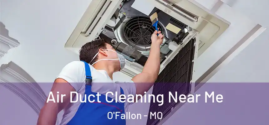  Air Duct Cleaning Near Me O'Fallon - MO