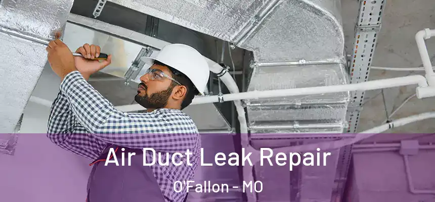  Air Duct Leak Repair O'Fallon - MO