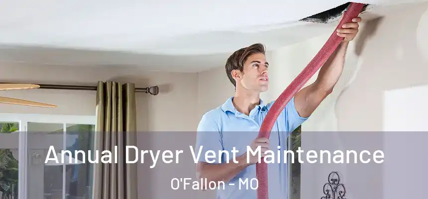 Annual Dryer Vent Maintenance O'Fallon - MO