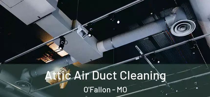 Attic Air Duct Cleaning O'Fallon - MO