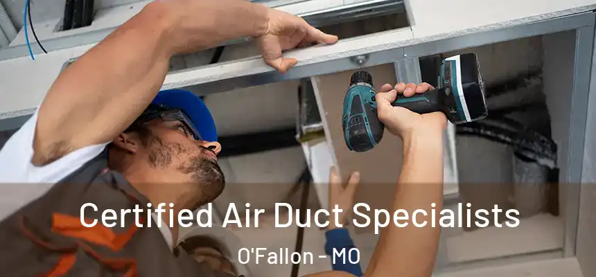 Certified Air Duct Specialists O'Fallon - MO