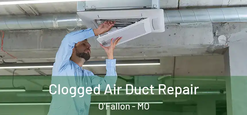 Clogged Air Duct Repair O'Fallon - MO