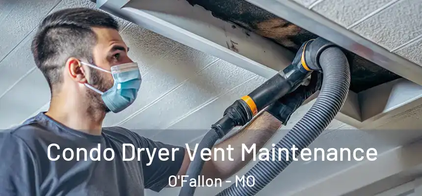 Condo Dryer Vent Maintenance O'Fallon - MO