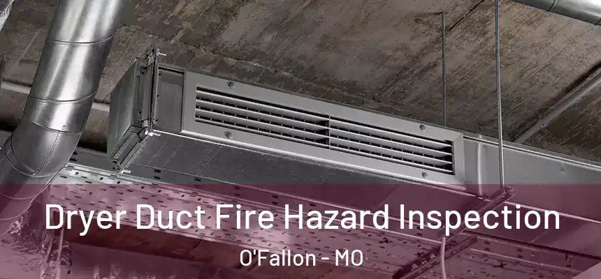  Dryer Duct Fire Hazard Inspection O'Fallon - MO
