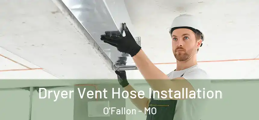  Dryer Vent Hose Installation O'Fallon - MO