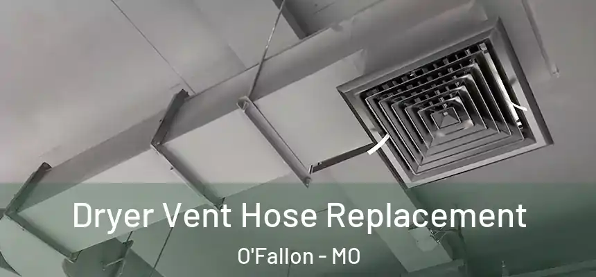  Dryer Vent Hose Replacement O'Fallon - MO