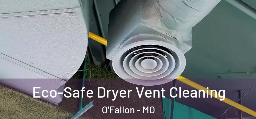 Eco-Safe Dryer Vent Cleaning O'Fallon - MO