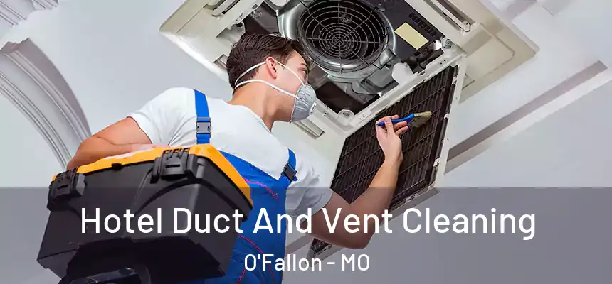 Hotel Duct And Vent Cleaning O'Fallon - MO