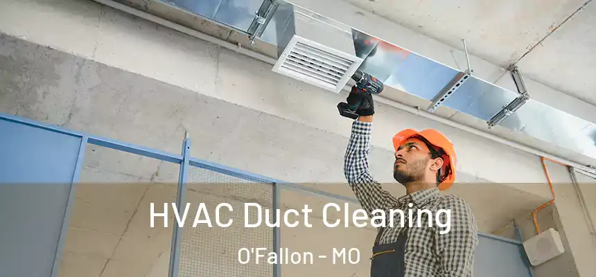  HVAC Duct Cleaning O'Fallon - MO