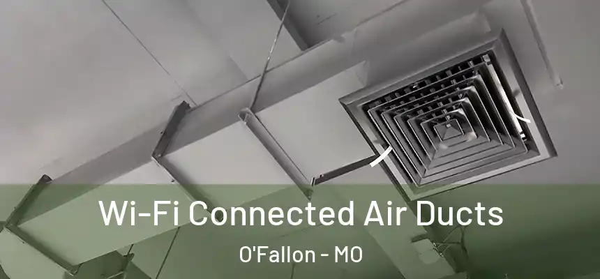  Wi-Fi Connected Air Ducts O'Fallon - MO